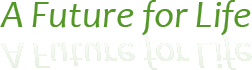 tagline - A Future for Life